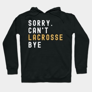 Sorry Can't Lacrosse Bye Lacrosse Life Funny Lacrosse Gift Lacrosse Hoodie